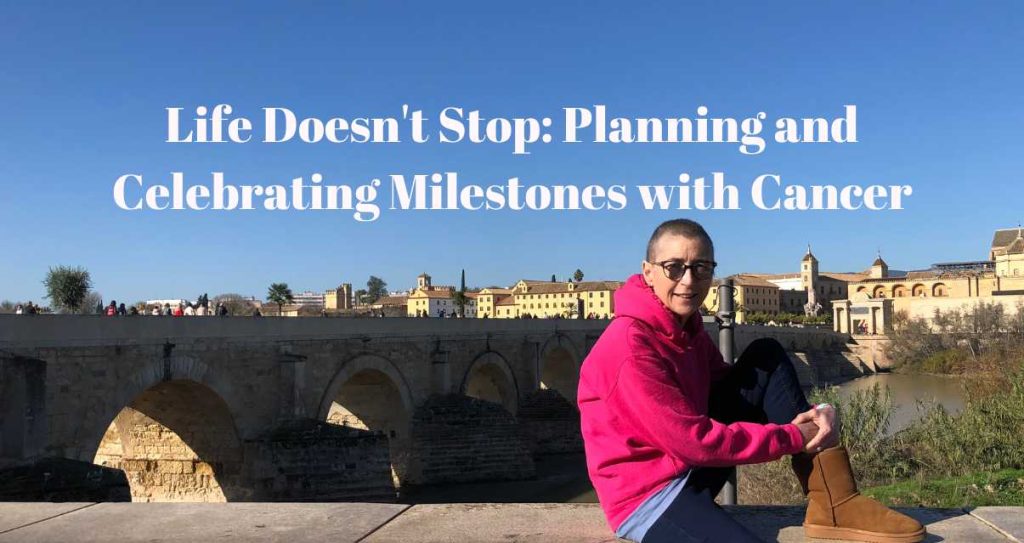 Life Doesn't Stop Planning and Celebrating Milestones with Cancer