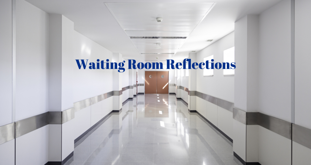Waiting room reflections